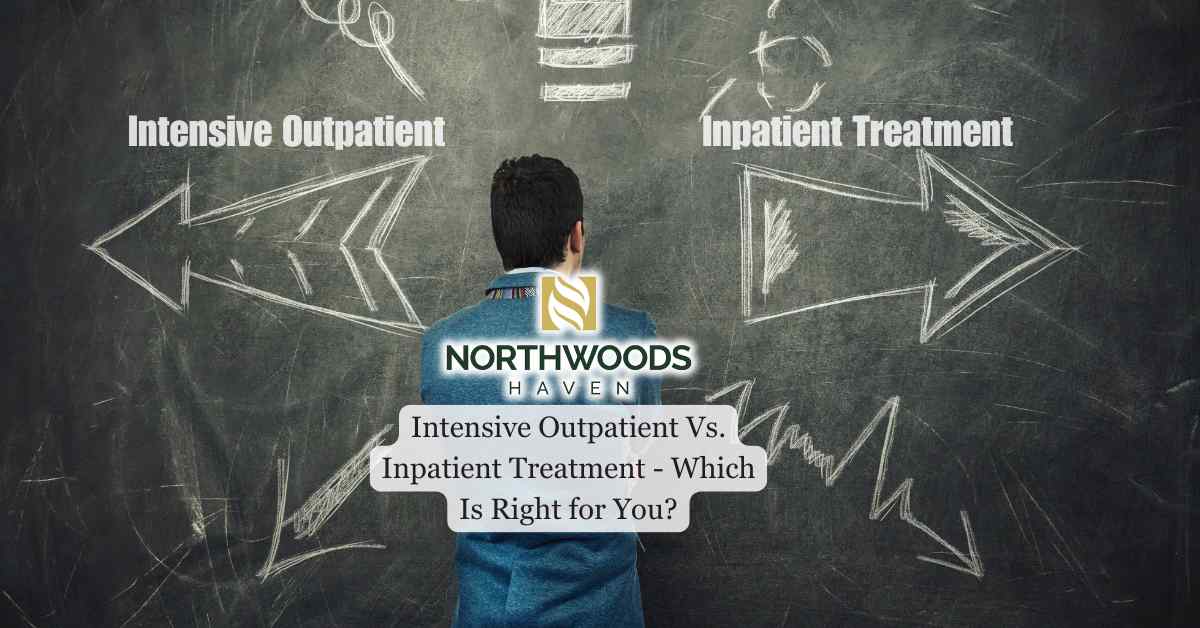 Intensive Outpatient Vs. Inpatient Treatment - Which Is Right for You