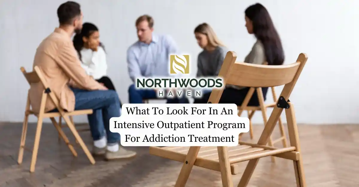 What To Look For In An Intensive Outpatient Program For Addiction Treatment