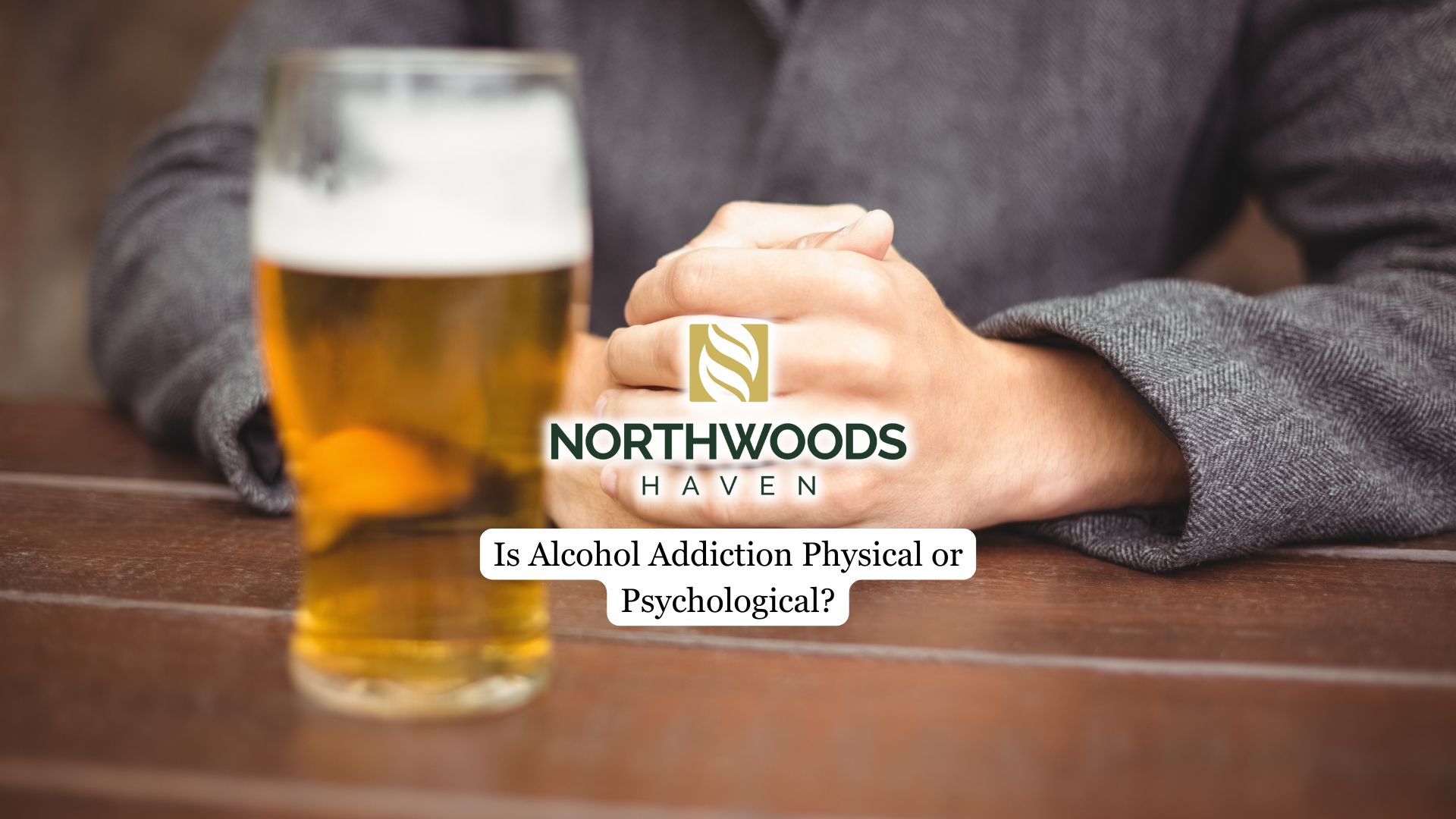 Is Alcohol Addiction Physical or Psychological